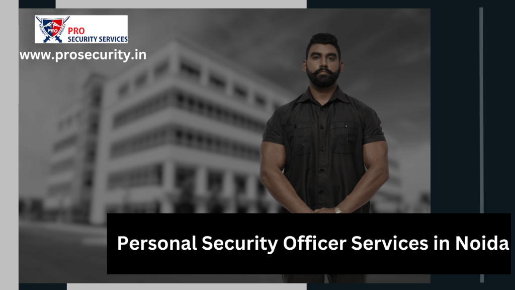 Personal Security Officer Services in Noida